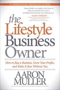 The Lifestyle Business Owner : How to Buy a Business, Grow Your Profits, and Make It Run Without You