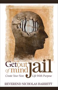 Get Out of Mind Jail : Create Your New Life with Purpose