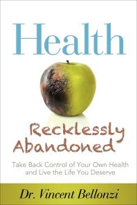 Health Recklessly Abandoned : Take Back Control of Your Own Health and Live the Life You Deserve