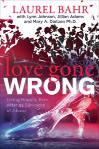 Love Gone Wrong : Living Happily Ever after As Survivors of Abuse