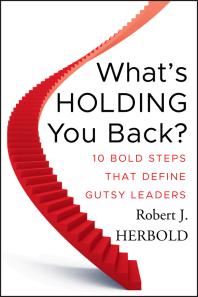 What's Holding You Back? : 10 Bold Steps That Define Gutsy Leaders