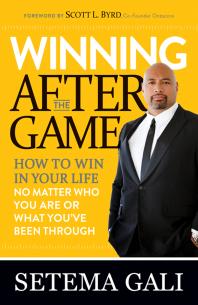 Winning after the Game : How to Win in Your Life No Matter Who You Are or What You've Been Through