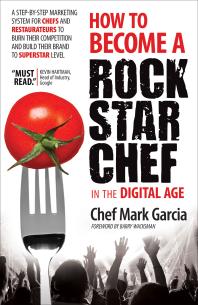 How to Become a Rock Star Chef in the Digital Age : A Step-By-Step Marketing System for Chefs and Restaurateurs to Burn Their Competition and Build Their Brand to Superstar Level