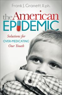 The American Epidemic : Solutions for over-Medicating Our Youth