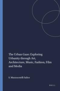 The Urban Gaze: Exploring Urbanity Through Art, Architecture, Music, Fashion, Film and Media