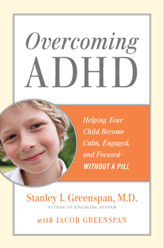 Overcoming ADHD: Helping Your Child Become Calm, Engaged, and Focused--Without a Pill