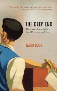 The Deep End : The Literary Scene in the Great Depression and Today