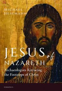 Jesus of Nazareth : Archaeologists Retracing the Footsteps of Christ