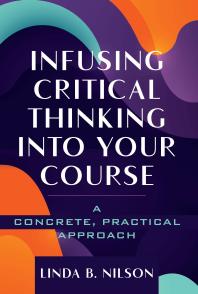 Infusing Critical Thinking into Your Course : A Concrete, Practical Approach