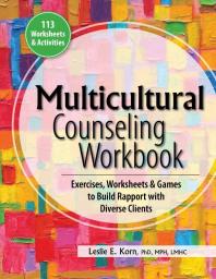 Multicultural Counseling Workbook : Exercises, Worksheets and Games to Build Rapport with Diverse Clients