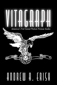 Vitagraph : America's First Great Motion Picture Studio