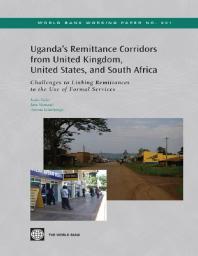 Uganda's Remittance Corridors from United Kingdom, United States and South Africa : Challenges to Linking Remittances to the Use of Formal Services