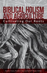 Biblical Holism and Agriculture (Revised Edition) : Cultivating Our Roots