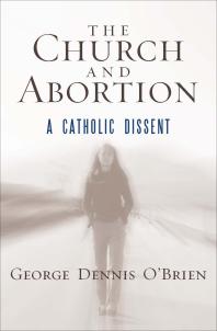 The Church and Abortion : A Catholic Dissent