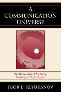 A Communication Universe : Manifestations of Meaning, Stagings of Significance