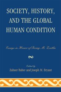 Society, History, and the Global Human Condition : Essays in Honor of Irving M. Zeitlin