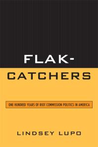 Flak-Catchers : One Hundred Years of Riot Commission Politics in America