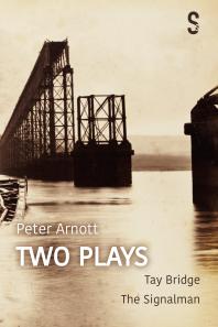 Peter Arnott: Two Plays : Tay Bridge / The Signalman