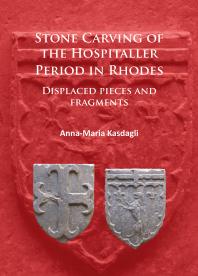 Stone Carving of the Hospitaller Period in Rhodes: Displaced Pieces and Fragments