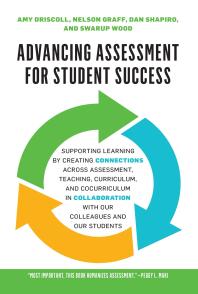 Advancing Assessment for Student Success : Supporting Learning by Creating Connections Across Assessment, Teaching, Curriculum, and Cocurriculum in Collaboration with Our Colleagues and Our Students