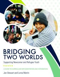 Bridging Two Worlds : Supporting Newcomer and Refugee Youth