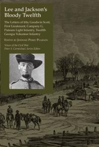 Lee and Jackson's Bloody Twelfth : The Letters of Irby Goodwin Scott, First Lieutenant, Company G, Putnam Light Infantry, Twelfth Georgia Volunteer Infantry