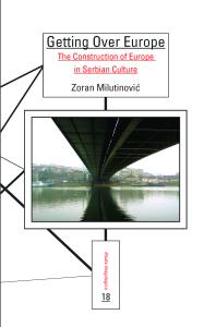 Getting over Europe : The Construction of Europe in Serbian Culture