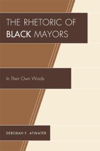 The Rhetoric of Black Mayors : In Their Own Words