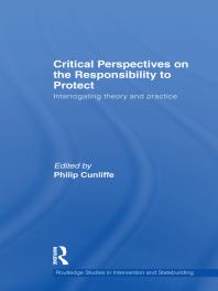 Critical Perspectives on the Responsibility to Protect : Interrogating Theory and Practice