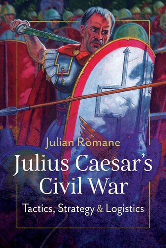 Julius Caesar's Civil War: Tactics, Strategies and Logistics