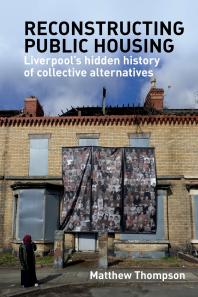 Reconstructing Public Housing : Liverpool's Hidden History of Collective Alternatives