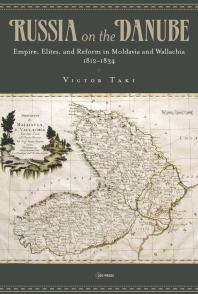 Russia on the Danube : Empire, Elites, and Reform in Moldavia and Wallachia, 1812-1834