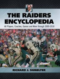 The Raiders Encyclopedia : All Players, Coaches, Games and More Through 2009-2010