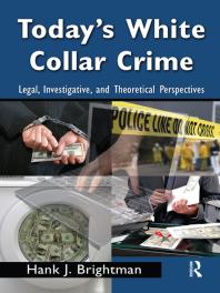 Today's White Collar Crime : Legal, Investigative, and Theoretical Perspectives