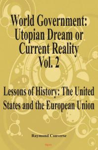 World Government - Utopian Dream or Current Reality? : Lessons of History from the United States and the European Union