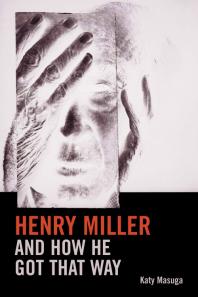 Henry Miller and How He Got That Way