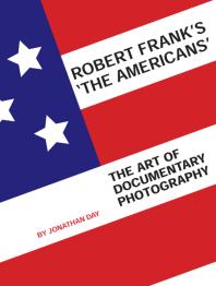 Robert Frank's 'The Americans' : The Art of Documentary Photography