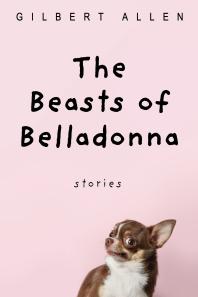 The Beasts of Belladonna : Stories