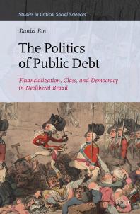 The Politics of Public Debt : Financialization, Class, and Democracy in Neoliberal Brazil