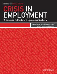 Crisis in Employment : A Librarian's Guide to Helping Job Seekers