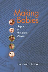 Making Babies : Infants in Canadian Fiction