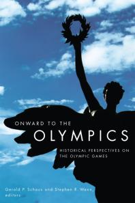 Onward to the Olympics : Historical Perspectives on the Olympic Games