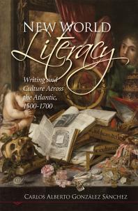 New World Literacy: Writing and Culture Across the Atlantic, 1500-1700