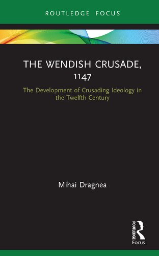 The Wendish Crusade, 1147: The Development of Crusading Ideology in the Twelfth Century