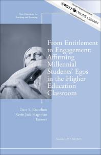 From Entitlement to Engagement: Affirming Millennial Students' Egos in the Higher Education Classroom: New Directions for Teaching and Learning, Number 135