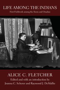 Life among the Indians: First Fieldwork among the Sioux and Omahas