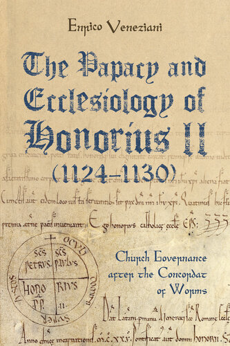 The Papacy and Ecclesiology of Honorius II (1124-1130): Church Governance after the Concordat of Worms (Studies in the History of Medieval Religion Book 53)