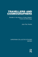 Travellers and Cosmographers: Studies in the History of Early Modern Travel and Ethnology