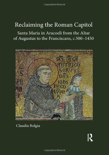 Reclaiming the Roman Capitol: Santa Maria in Aracoeli from the Altar of Augustus to the Franciscans, c. 500–1450