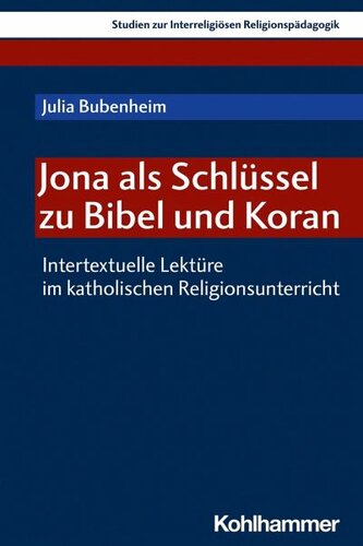 Jona als Schlüssel zu Bibel und Koran: Intertextuelle Lektüre im katholischen Religionsunterricht